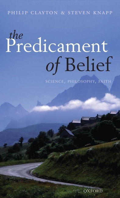 Predicament of Belief: Science, Philosophy, Faith
