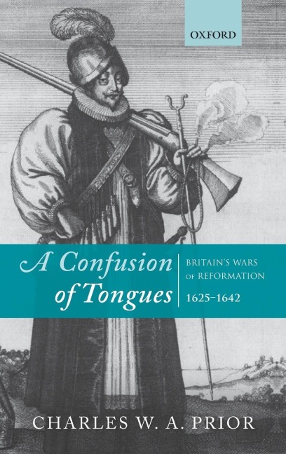 A Confusion of Tongues: Britains Wars of Reformation, 1625-1642