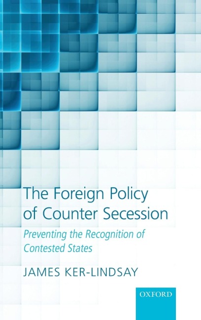 The Foreign Policy of Counter Secession: Preventing the Recognition of Contested States