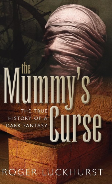 Mummys Curse: The True History of a Dark Fantasy