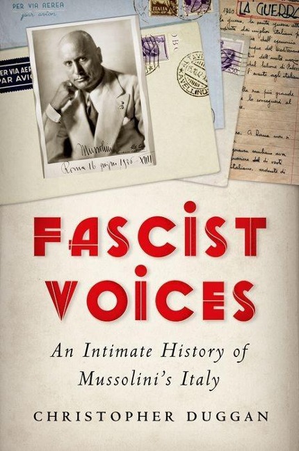 Fascist Voices: An Intimate History of Mussolinis Italy