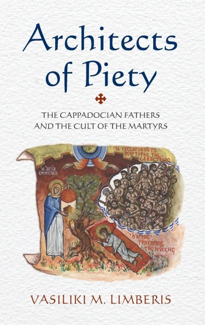 Architects of Piety: The Cappadocian Fathers and the Cult of the Martyrs