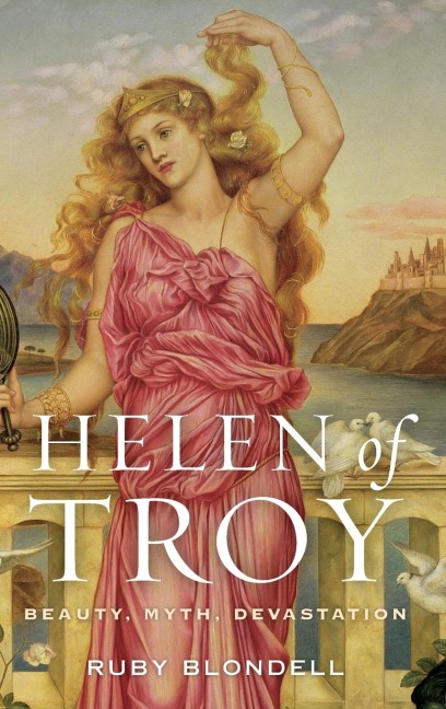 Helen of Troy: Beauty, Myth, Devastation