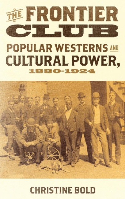 Frontier Club: Popular Westerns and Cultural Power, 1880-1924