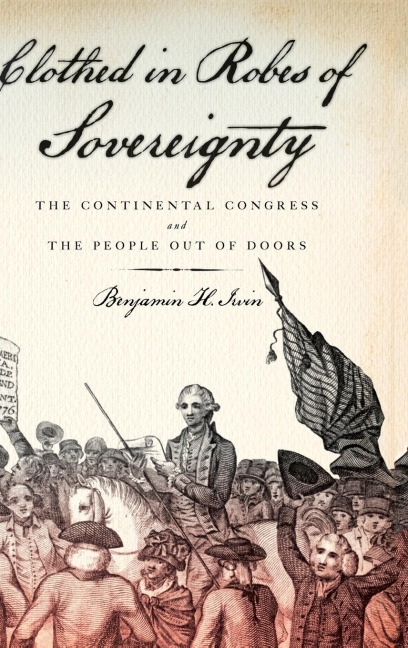 Clothed in Robes of Sovereignty: The Continental Congress and the People Out of Doors
