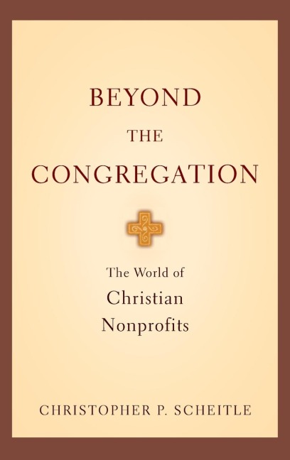 Beyond the Congregation: The World of Christian Nonprofits the World of Christian Nonprofits