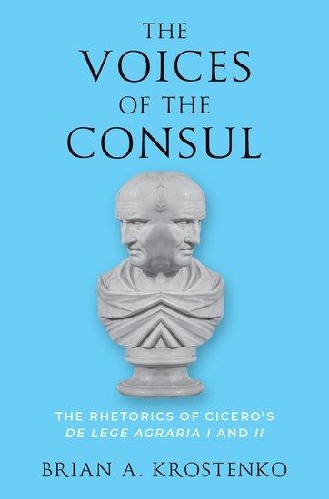 The Voices of the Consul: The Rhetorics of Ciceros de Lege Agraria I and II