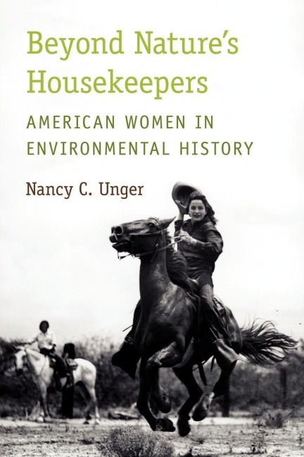 Beyond Natures Housekeepers: American Women in Environmental History