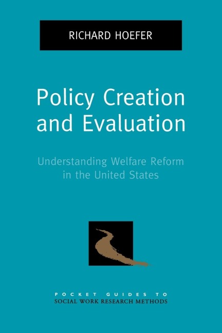Policy Creation and Evaluation: Understanding Welfare Reform in the United States