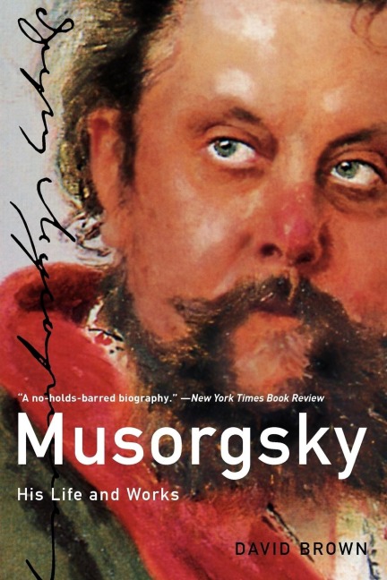 Musorgsky: His Life and Works