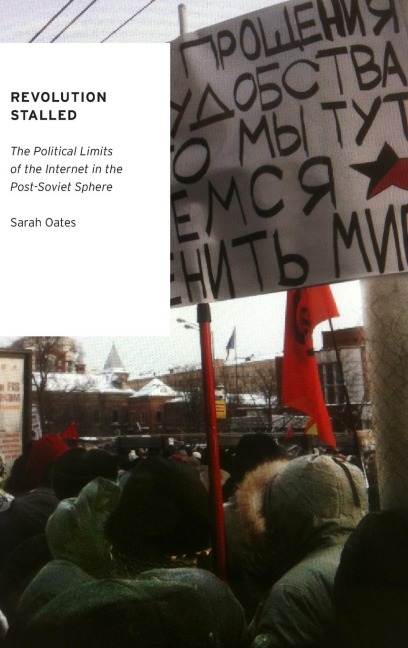 Revolution Stalled: The Political Limits of the Internet in the Post-Soviet Sphere