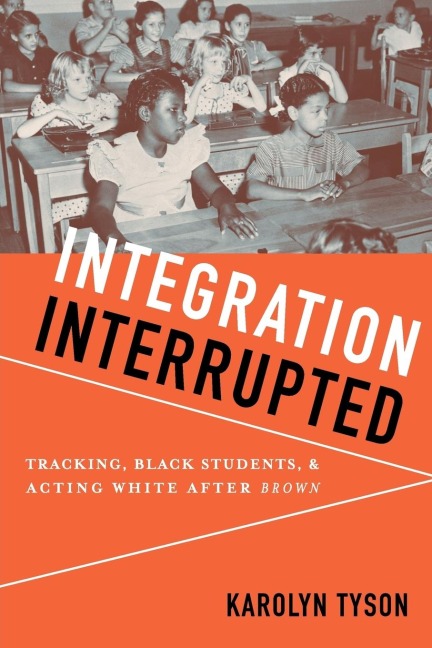 Integration Interrupted: Tracking, Black Students, and Acting White After Brown