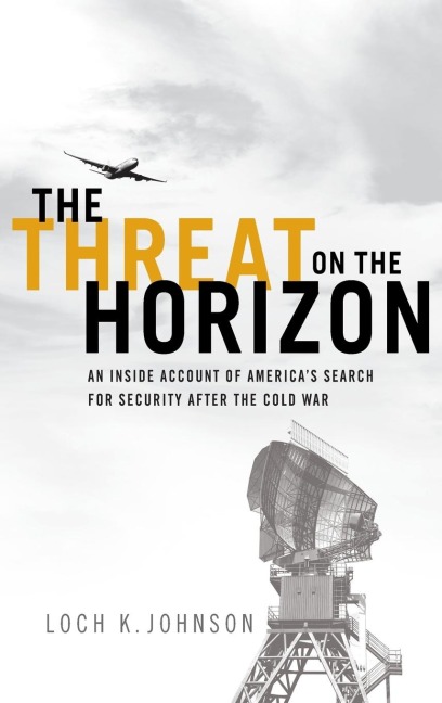 Threat on the Horizon: An Inside Account of Americas Search for Security After the Cold War