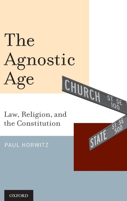Agnostic Age: Law, Religion, and the Constitution