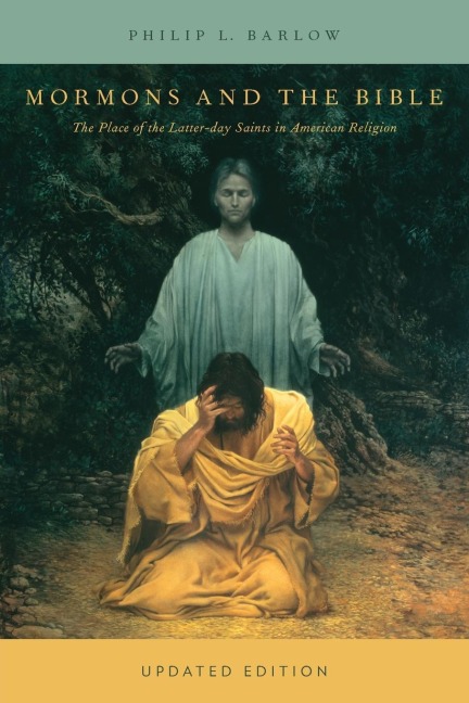 Mormons and the Bible: The Place of the Latter-Day Saints in American Religion (Updated)