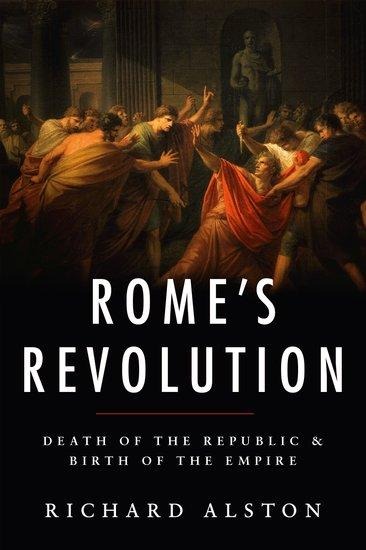 Romes Revolution: Death of the Republic and Birth of the Empire