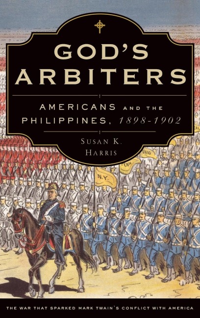 God's Arbiters: Americans and the Philippines, 1898-1902
