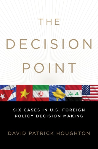 The Decision Point Six Cases in U.S. Foreign Policy Decision Making
