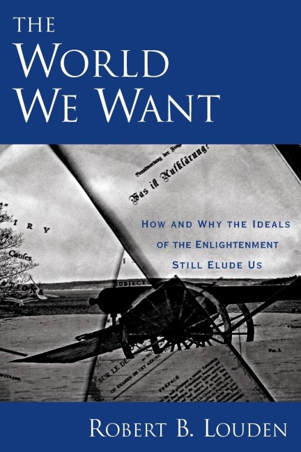 The World We Want: How and Why the Ideals of the Enlightenment Still Elude Us