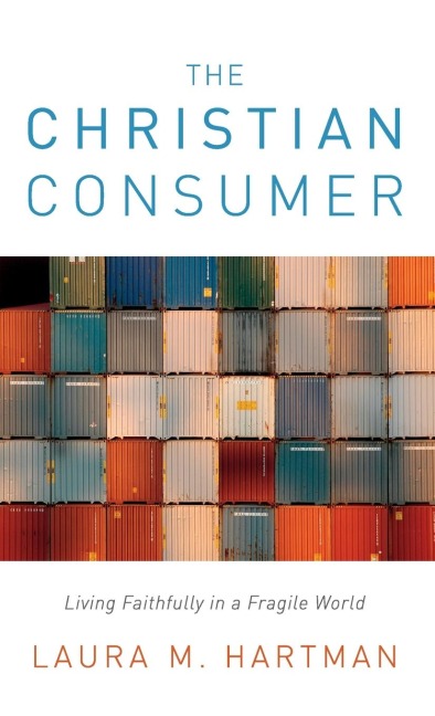 Christian Consumer: Living Faithfully in a Fragile World