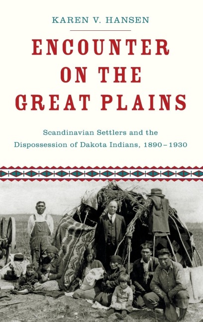 Encounter on the Great Plains: Scandinavian Settlers and the Dispossession of Dakota Indians, 1890-1930