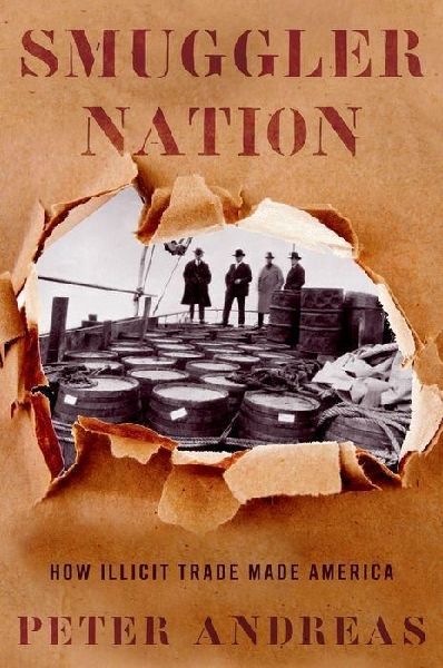 Smuggler Nation: How Illicit Trade Made America