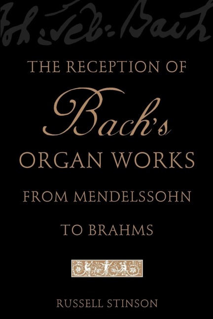 The Reception of Bachs Organ Works from Mendelssohn to Brahms