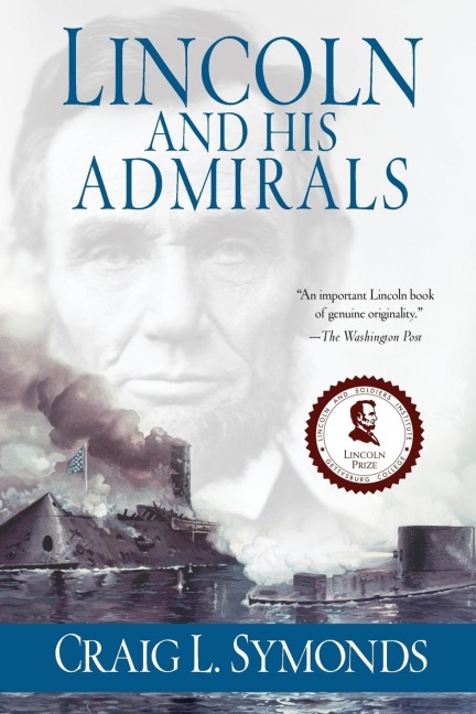Lincoln and His Admirals: Abraham Lincoln, the U.S. Navy, and the Civil War