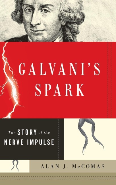Galvanis Spark: The Story of the Nerve Impulse