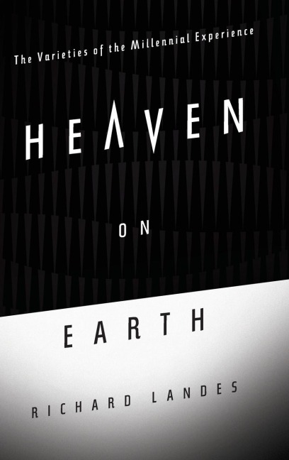 Heaven on Earth: The Varieties of the Millennial Experience