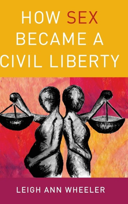 How Sex Became a Civil Liberty