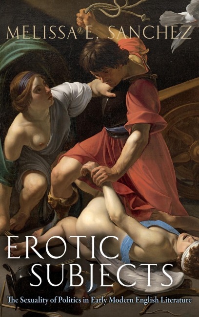 Erotic Subjects The Sexuality of Politics in Early Modern English Literature