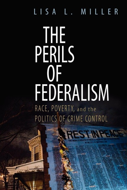 The Perils of Federalism: Race, Poverty, and the Politics of Crime Control