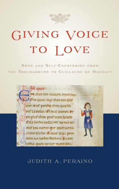 Giving Voice to Love: Song and Self-Expression from the Troubadours to Guillaume de Machaut