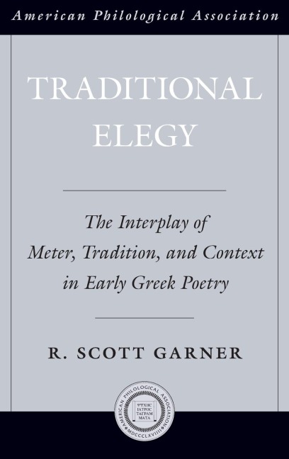 Traditional Elegy: The Interplay of Meter, Tradition, and Context in Early Greek Poetry
