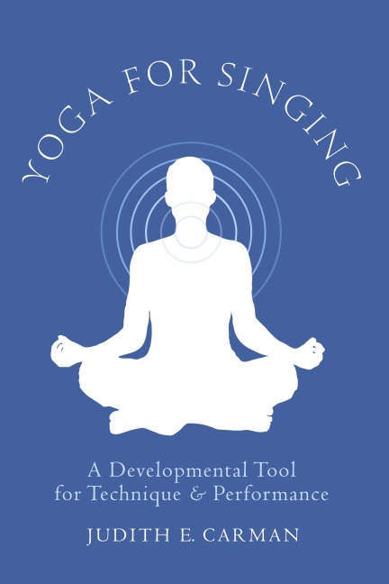 Yoga for Singing: A Developmental Tool for Technique & Performance