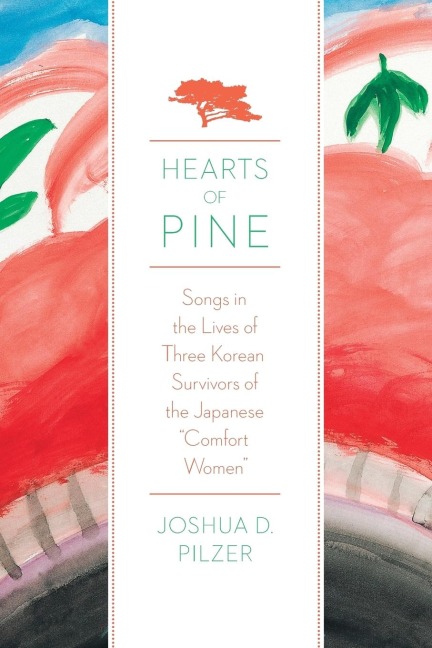 Hearts of Pine: Songs in the Lives of Three Korean Survivors of the Japanese Comfort Women