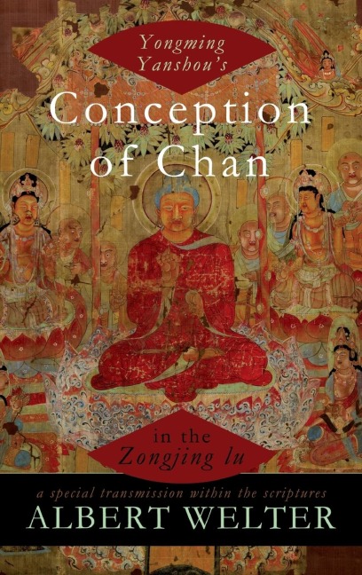 Yongming Yanshous Conception of Chan in the Zongjing Lu: A Special Transmission Within the Scriptures