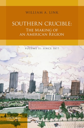 Southern Crucible The Making of an American Region
