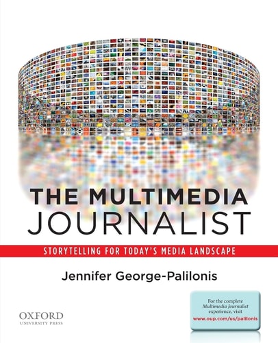 The Multimedia Journalist Storytelling for Today's Media Landscape