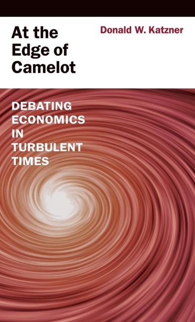 At the Edge of Camelot: Debating Economics in Turbulent Times