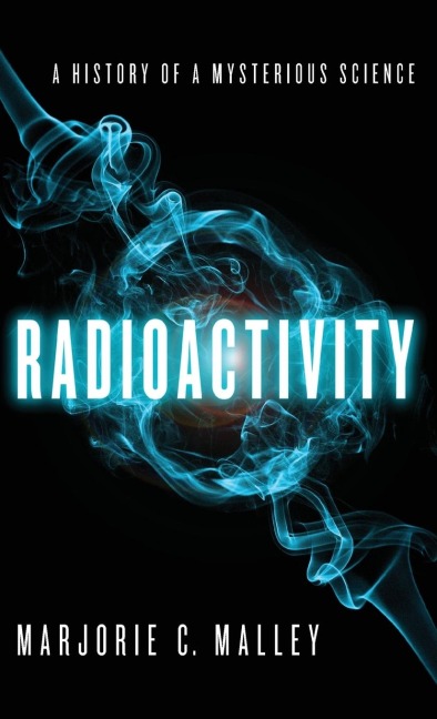 Radioactivity: A History of a Mysterious Science