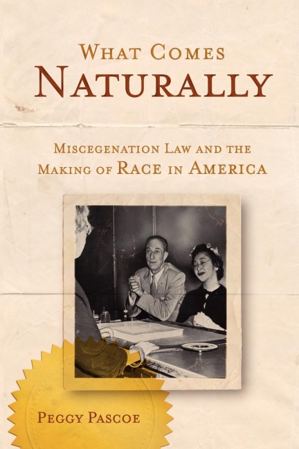 What Comes Naturally: Miscegenation Law and the Making of Race in America