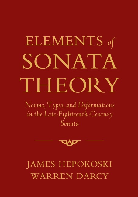 Elements of Sonata Theory: Norms, Types, and Deformations in the Late-Eighteenth-Century Sonata