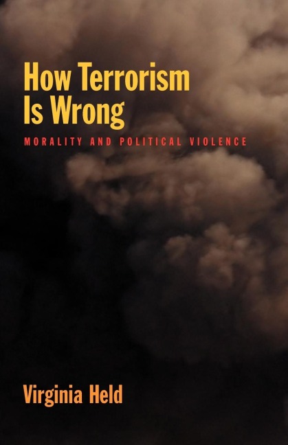 How Terrorism Is Wrong: Morality and Political Violence