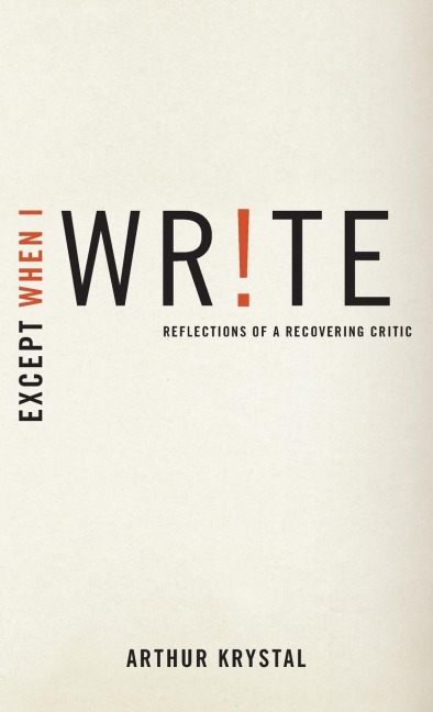 Except When I Write: Reflections of a Recovering Critic