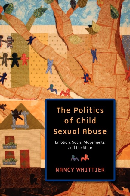 The Politics of Child Sexual Abuse: Emotion, Social Movements, and the State