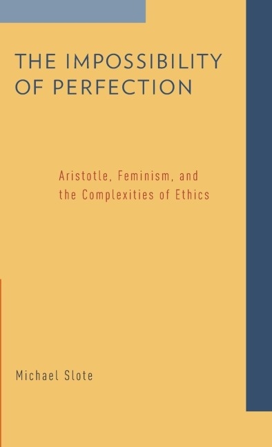 Impossibility of Perfection: Aristotle, Feminism, and the Complexities of Ethics