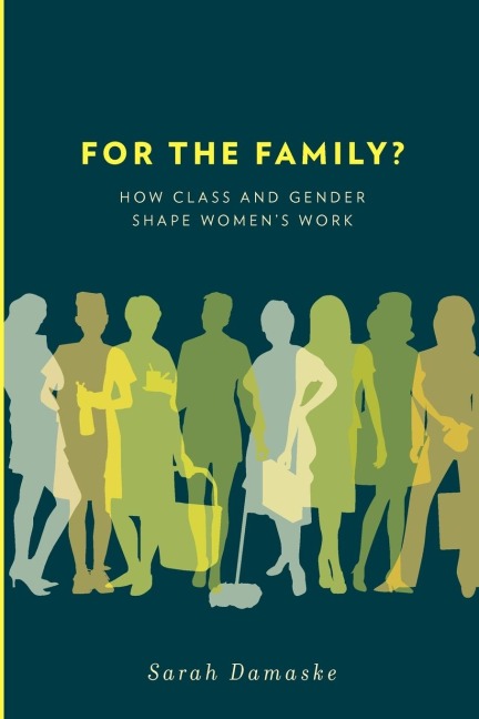 For the Family?: How Class and Gender Shape Womens Work