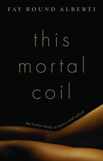 This Mortal Coil: The Human Body in History and Culture